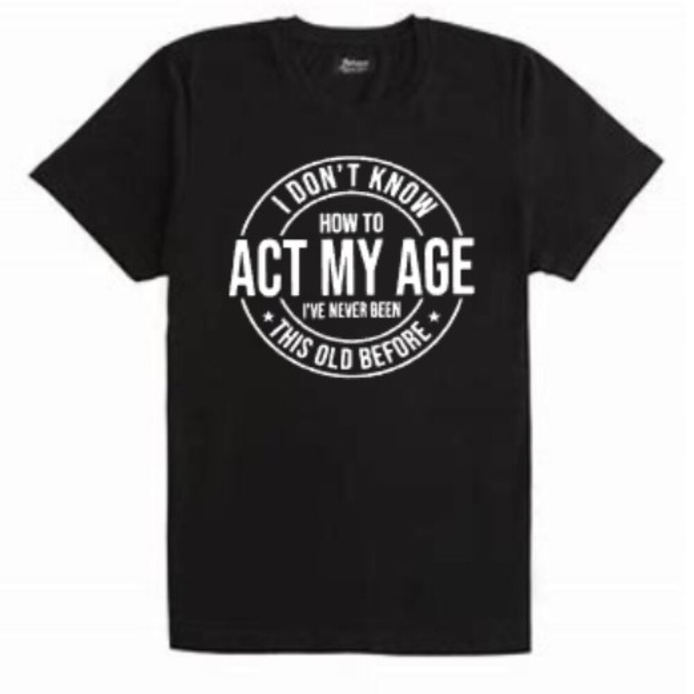 Unisex Act My Age t-shirt